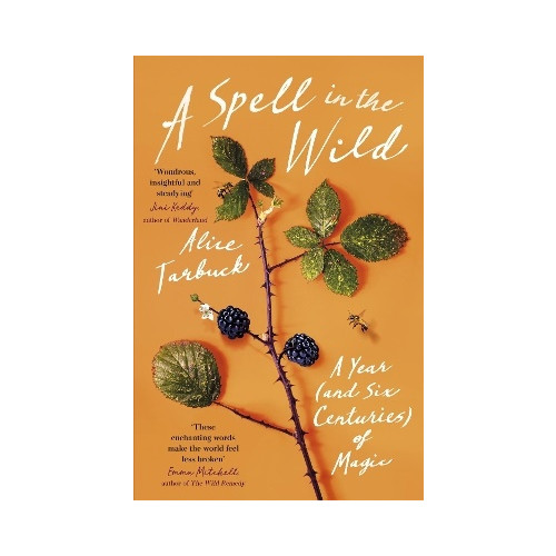Alice Tarbuck A Spell in the Wild: A Year (and six centuries) of Magic (häftad, eng)