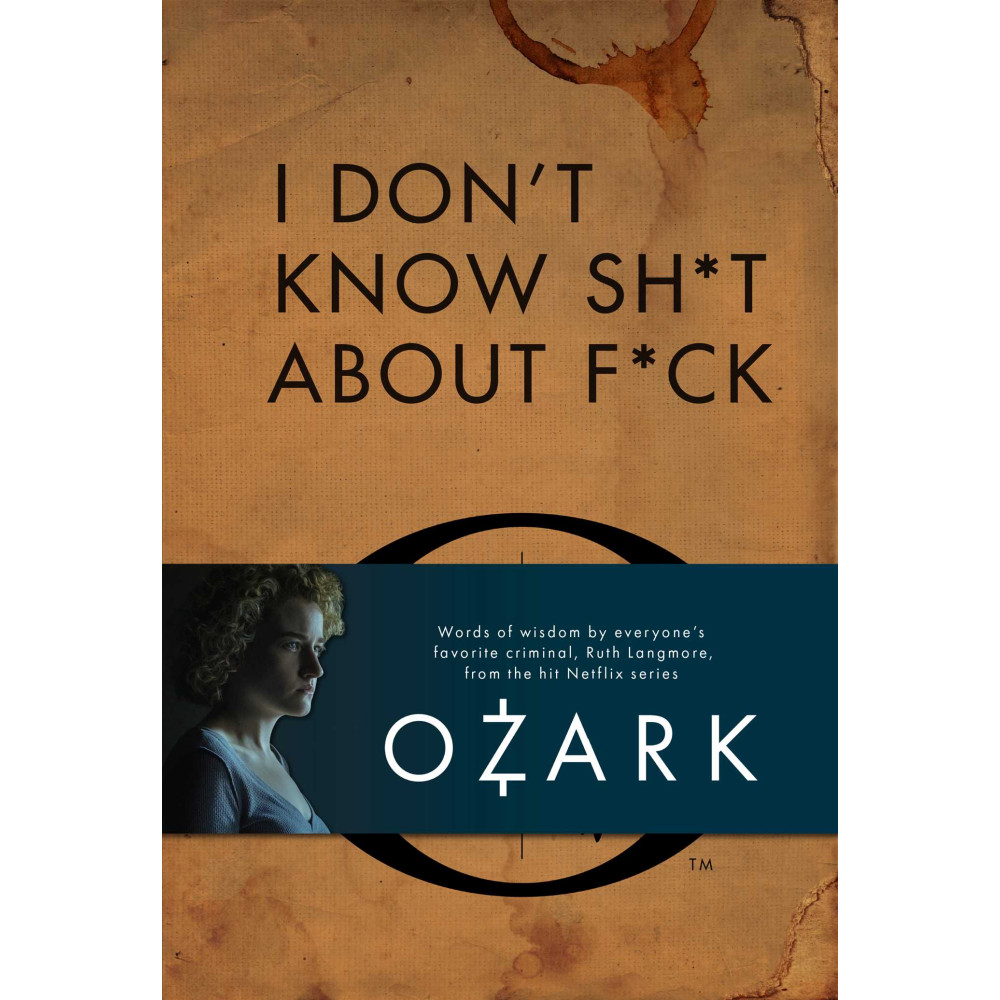 Produktbild för I Don't Know Sh*t About F*ck: The Official Ozark Guide to Life by Ruth Langmore (TV Gifts) (inbunden, eng)