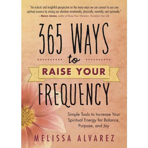 Melissa Alvarez 365 ways to raise your frequency - simple tools to increase your spiritual (häftad, eng)