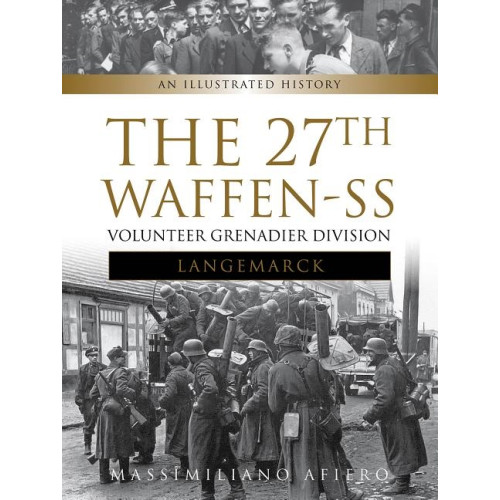 Massimiliano Afiero 27th waffen ss volunteer grenadier division langemarck - an illustrated his (inbunden, eng)