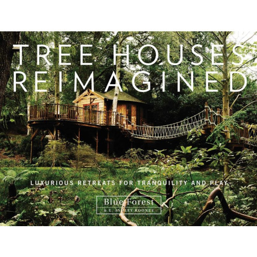 E. Ashley Rooney Tree houses reimagined - luxurious retreats for tranquility and play (inbunden, eng)