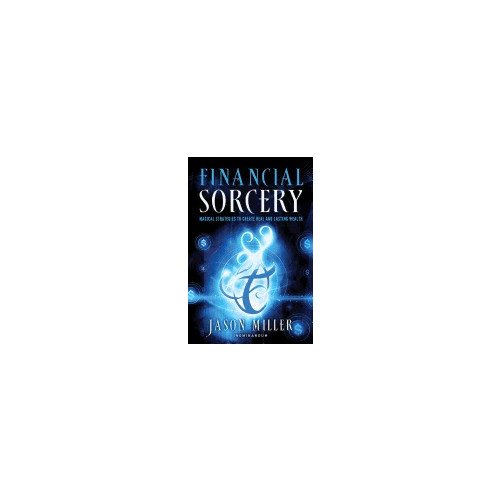 Inominandum Jason Miller Financial Sorcery : Magical Strategies to Create Real and Lasting Wealth (häftad, eng)