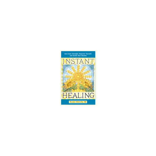 Susan Shumsky Instant Healing : Gain Inner Strength, Empower Yourself, and Create Your Destiny (häftad, eng)
