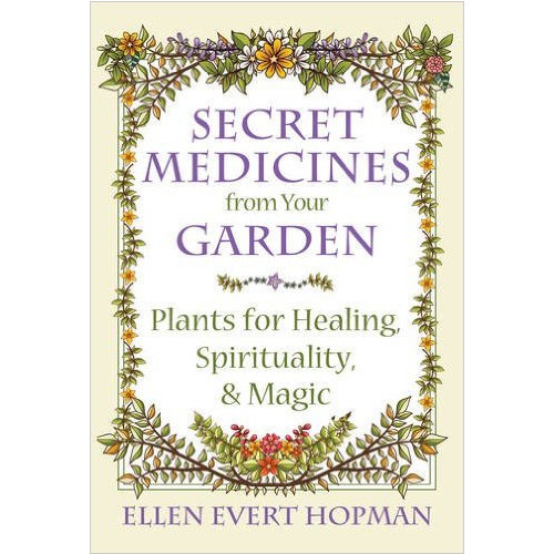 Ellen Evert Hopman Secret medicines from your garden - plants for healing, spirituality, and m (häftad, eng)
