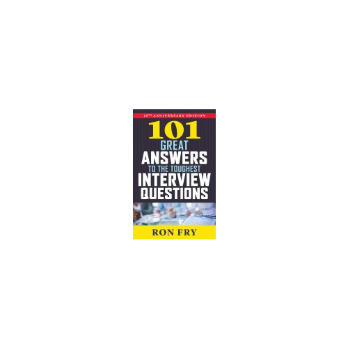 Ron (ron Fry) Fry 101 great answers to the toughest interview questions (häftad, eng)