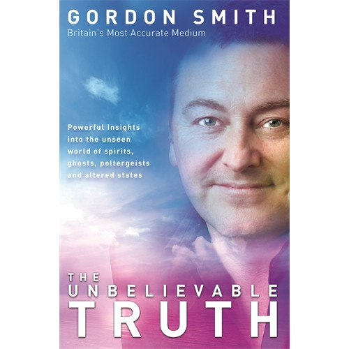 Gordon Smith Unbelievable truth - powerful insights into the unseen world of spirits, gh (häftad, eng)