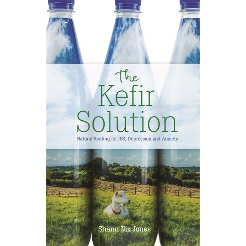Shann Nix Jones Kefir solution - natural healing for ibs, depression and anxiety (häftad, eng)