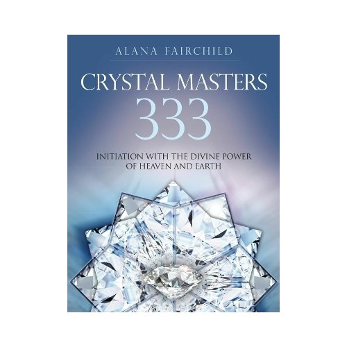 Alana Fairchild Crystal Masters  333 : Initiation with the Divine Power of Heaven & Earth (häftad, eng)
