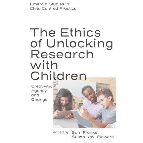 Emerald Publishing Limited The Ethics of Unlocking Research with Children (inbunden, eng)