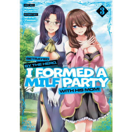 Seven Seas Entertainment, LLC Betrayed by the Hero, I Formed a MILF Party with His Mom! (Manga) Vol. 3 (häftad, eng)