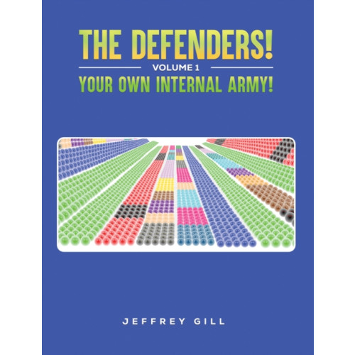 Austin Macauley Publishers The Defenders! Volume 1 Your own internal army! (inbunden, eng)