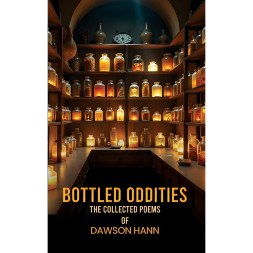 Austin Macauley Publishers Bottled Oddities: The Collected Poems of Dawson Hann (häftad, eng)