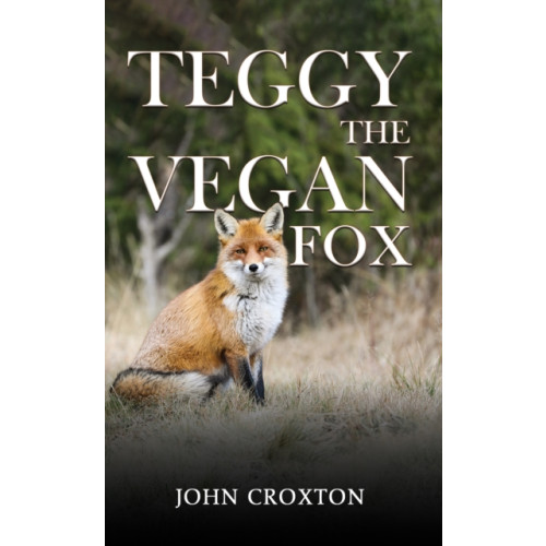 Austin Macauley Publishers Teggy, the Vegan Fox (häftad, eng)