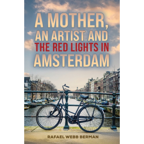 Austin Macauley Publishers A Mother, An Artist and the Red Lights in Amsterdam (häftad, eng)