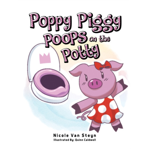 Austin Macauley Publishers Poppy Piggy Poops on the Potty (häftad, eng)