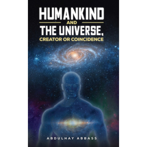Austin Macauley Publishers Humankind and the Universe, Creator or Coincidence (häftad, eng)