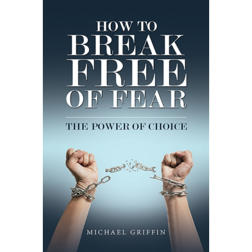 Austin Macauley Publishers How to Break Free of Fear (häftad, eng)