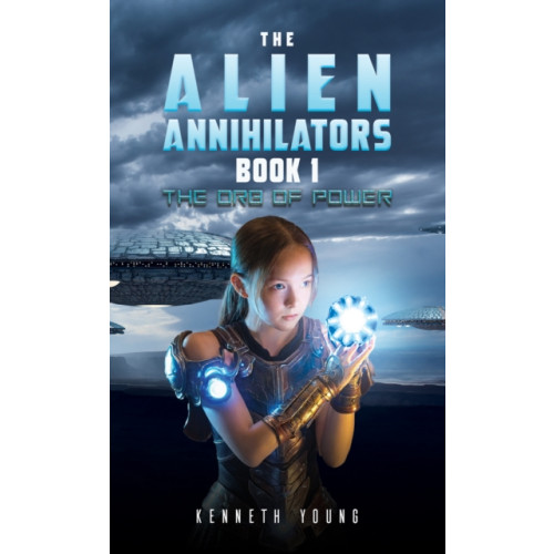 Austin Macauley Publishers The Alien Annihilators Book 1: The Orb of Power (häftad, eng)