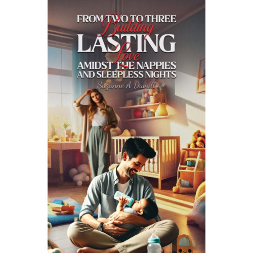 Austin Macauley Publishers From Two to Three: Building Lasting Love Amidst the Nappies and Sleepless Nights (häftad, eng)