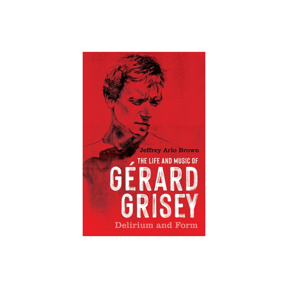 Produktbild för The Life and Music of Gerard Grisey (häftad, eng)