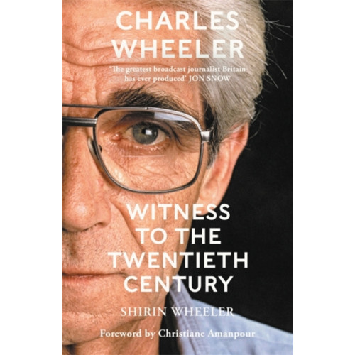 Bonnier Books Ltd Charles Wheeler - Witness to the Twentieth Century (häftad, eng)