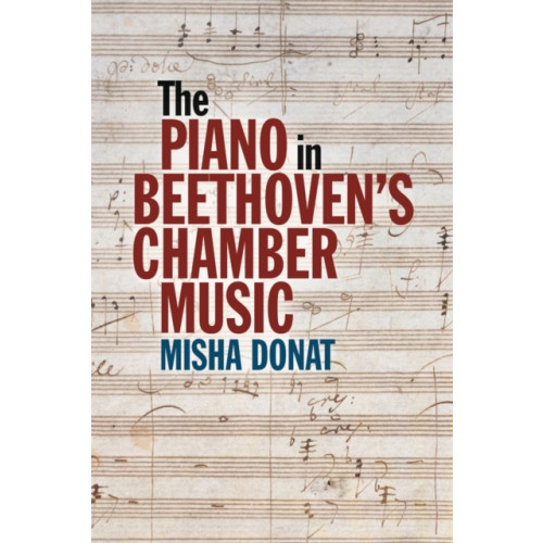 Boydell & Brewer Ltd The Piano in Beethoven’s Chamber Music (inbunden, eng)