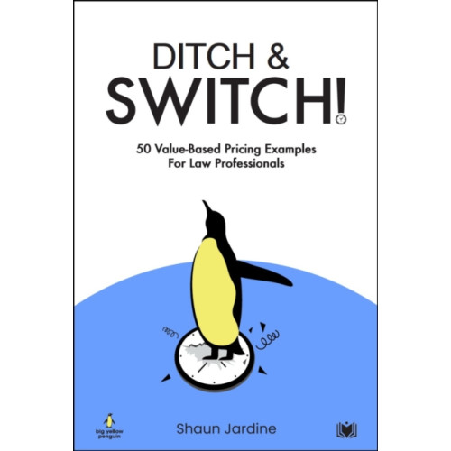 Hawksmoor Publishing Ditch & Switch: 50 Value-Based Pricing Examples for Law Professionals (häftad, eng)