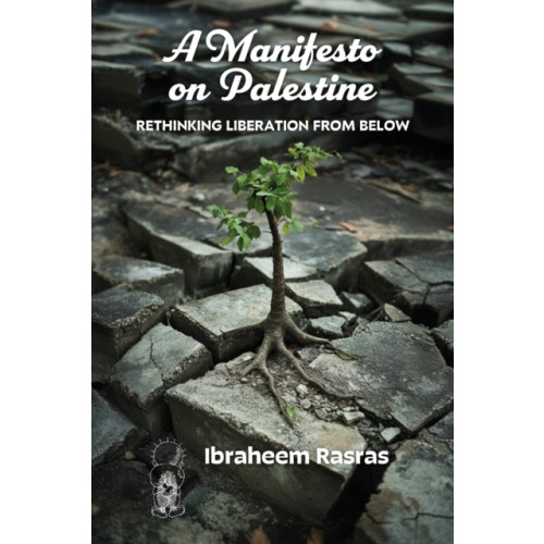 Daraja Press A Manifesto on Palestine: Rethinking Liberation from Below (häftad, eng)