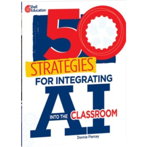 Shell Educational Publishing 50 Strategies for Integrating AI into the Classroom (häftad, eng)