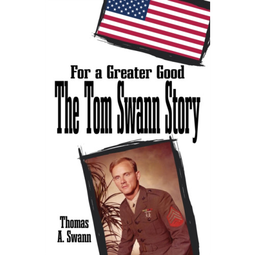 Austin Macauley Publishers LLC For a Greater Good: The Tom Swann Story (häftad, eng)