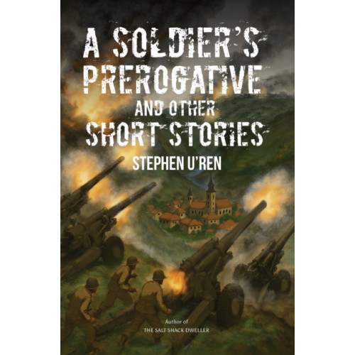 Austin Macauley Publishers LLC A Soldier's Prerogative and Other Short Stories (inbunden, eng)