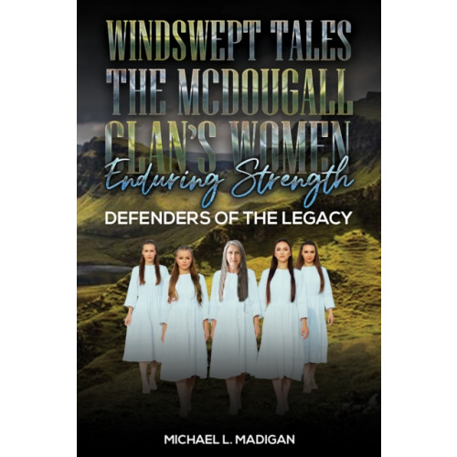 Austin Macauley Publishers LLC Windswept Tales: The McDougall Clan’s Women Enduring Strength (häftad, eng)