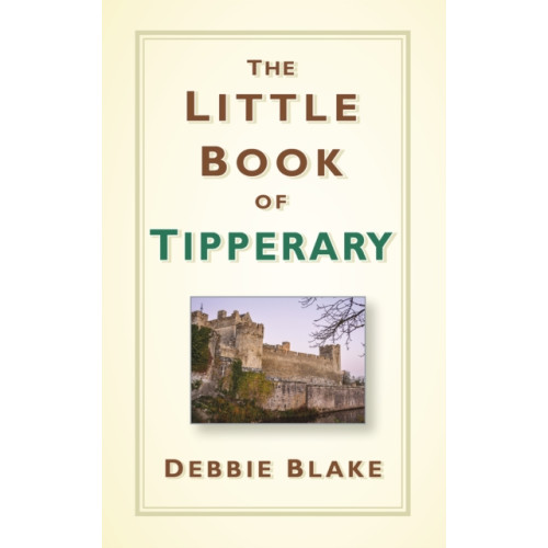 The History Press Ltd The Little Book of Tipperary (inbunden, eng)