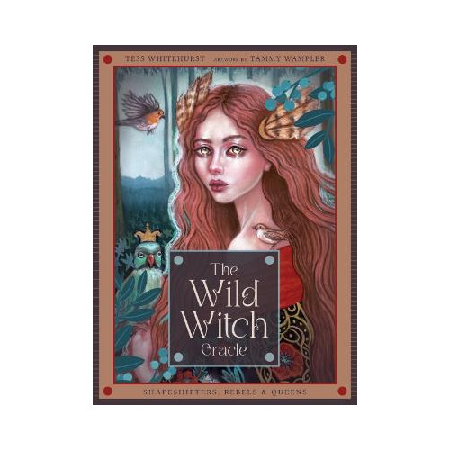 Tess Whitehurst The Wild Witch Oracle: Shapeshifters, Rebels & Queens