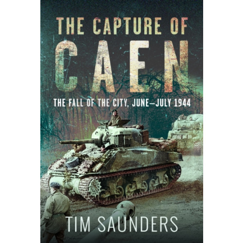 Pen & Sword Books Ltd The Capture of Caen (inbunden, eng)
