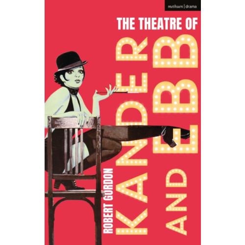 Bloomsbury Publishing PLC The Theatre of Kander and Ebb (häftad, eng)