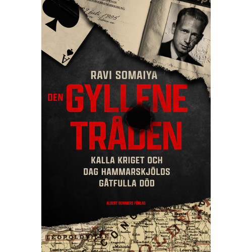 Den gyllene tråden : kalla kriget och Dag Hammarskjölds gåtfulla död , Ravi Somaiya (inbunden)