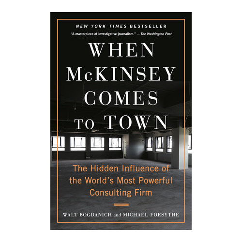 Walt Bogdanich When McKinsey Comes to Town (pocket, eng)