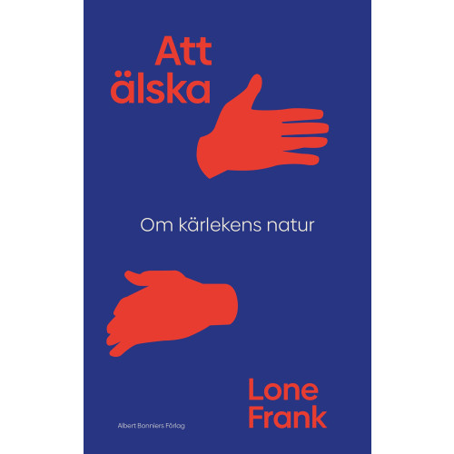 Albert Bonniers förlag Att älska : om kärlekens natur (inbunden)