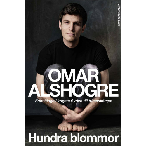 Hundra blommor : från fånge i krigets Syrien till frihetskämpe (inbunden)