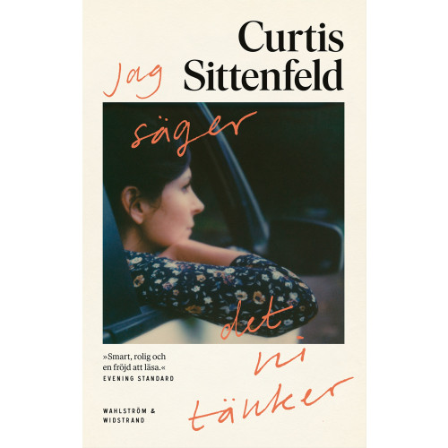 Curtis Sittenfeld Jag säger det ni tänker (inbunden)