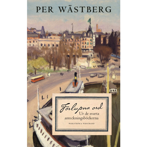 Per Wästberg Förlupna ord : ur de svarta anteckningsböckerna (inbunden)