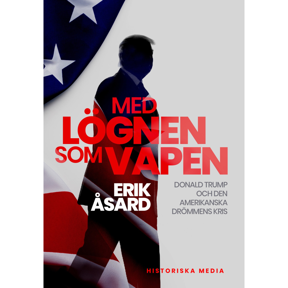 Produktbild för Med lögnen som vapen : Donald Trump och den amerikanska drömmens kris (inbunden)