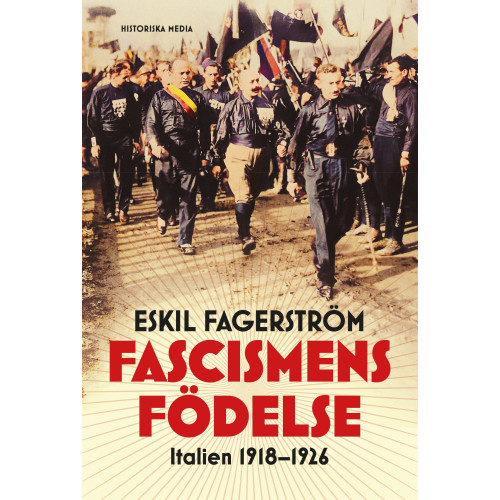 Eskil Fagerström Fascismens födelse : Italien 1918-1926 (inbunden)