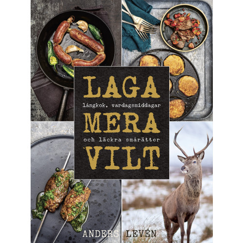 Bokförlaget Semic Laga mera vilt : Långkok, vardagsmat och läckra smårätter (inbunden)