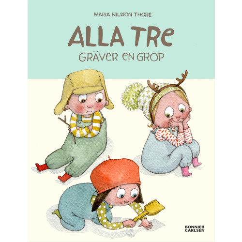 Alla tre gräver en grop , Maria Nilsson Thore (inbunden)