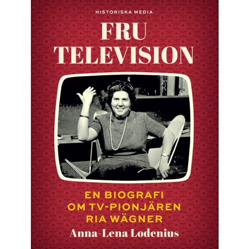 Anna-Lena Lodenius Fru Television : en biografi om TV-pionjären Ria Wägner (inbunden)