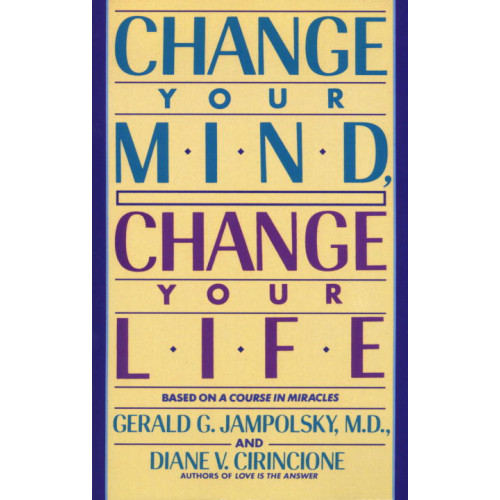 Gerald Jampolsky Change Your Mind, Change Your Life (häftad, eng)