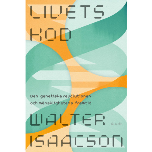 Walter Isaacson Livets kod : den genetiska revolutionen och mänsklighetens framtid (inbunden)