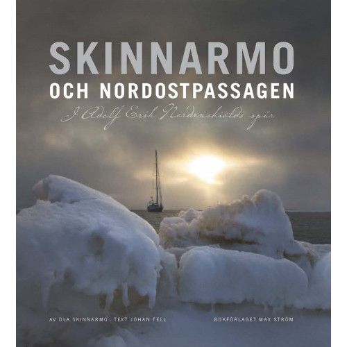 Ola Skinnarmo Skinnarmo och Nordostpassagen : i Adolf Erik Nordenskiölds spår (inbunden)